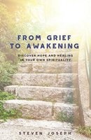 From Grief to Awakening - Discover Hope and Healing in Your Own Spirituality (Paperback) - Steven Joseph Photo