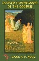 Sacred Mushrooms of the Goddess - The Secrets of Eleusis (Paperback) - Carl Ruck Photo