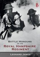 The Battle Honours of the Royal Hampshire Regiment (Paperback) - Leonard James Photo