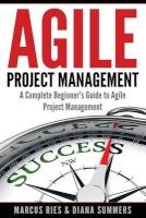 Agile Project Management - A Complete Beginner's Guide to Agile Project Management (Paperback) - Marcus Ries Photo