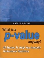 What is a P-value Anyway? 34 Stories to Help You Actually Understand Statistics (Paperback) - Andrew J Vickers Photo