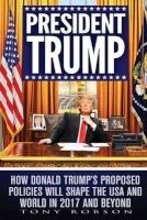 President Trump - How Donald Trump's Proposed Policies Will Shape the USA and World in 2017 and Beyond (Paperback) - Tony Robson Photo