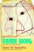 Anime Wong - Fictions of Performance (Paperback) - Karen Tei Yamashita Photo