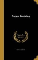 Ground Tumbling (Hardcover) - Henry W Worth Photo