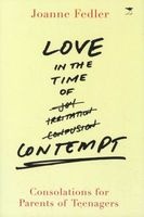 Love In The Time Of Contempt - Consolations For Parents Of Teenagers (Paperback) - Joanne Fedler Photo