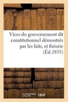 Vices Du Gouvernement Dit Constitutionnel Demontres Par Les Faits, Et Theorie (French, Paperback) - Sans Auteur Photo