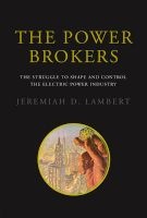 The Power Brokers - The Struggle to Shape and Control the Electric Power Industry (Hardcover) - Jeremiah D Lambert Photo