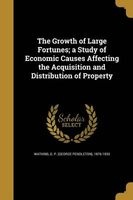 The Growth of Large Fortunes; A Study of Economic Causes Affecting the Acquisition and Distribution of Property (Paperback) - G P George Pendleton 1876 Watkins Photo