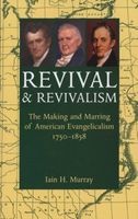 Revival & Revivalism - The Making And Marring Of American Evangelicalism 1750-1858 (Hardcover) - Iain H Murray Photo
