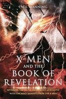 X-Men and the Book of Revelation - Revealing the Truth about God's Apocalypse with Uncanny Insights from the X-Men (Paperback) - MR Paul Anton Manning Photo