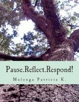 Pause.Reflect.Respond! - Focusing Questions for Becoming an Expert on Your Life Story (Paperback) - Mulenga Patricia K Photo