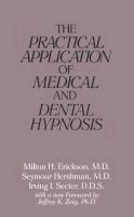 The Practical Application of Medical and Dental Hypnosis (Paperback) - Milton H Erickson Photo