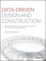 Data-Driven Design and Construction - 25 Strategies for Capturing, Analyzing and Applying Building Data (Hardcover) - Randy Deutsch Photo