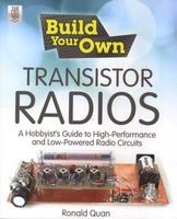 Build Your Own Transistor Radios - A Hobbyist's Guide to High-Performance and Low-Powered Radio Circuits (Paperback) - Ronald Quan Photo