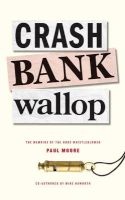 Crash Bank Wallop - The Memories of the HBOS Whistleblower (Paperback) - Paul Moore Photo