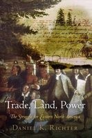 Trade, Land, Power - The Struggle for Eastern North America (Paperback) - Daniel K Richter Photo