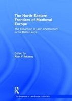 The North-Eastern Frontiers of Medieval Europe - The Expansion of Latin Christendom in the Baltic Lands (Hardcover, New Ed) - Alan V Murray Photo
