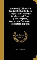 The Young Collector's Handbook of Ants, Bees, Dragon-Flies, Earwigs, Crickets, and Flies (Hymenoptera, Neuroptera, Orthoptera, Hemiptera, Diptera) (Hardcover) - W Harcourt Bath Photo