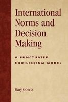 International Norms and Decisionmaking - A Punctuated Equilibrium Model (Paperback) - Gary Goertz Photo