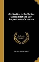 Civilization in the United States; First and Last Impressions of America (Hardcover) - Matthew 1822 1888 Arnold Photo