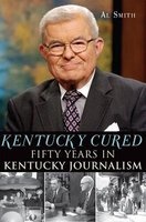 Kentucky Cured - Fifty Years in Kentucky Journalism (Paperback) - AL Smith Photo