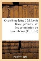 Quatrieme Lettre A M. Louis Blanc, President de L'Ex-Commission Du Luxembourg (French, Paperback) - Sans Auteur Photo
