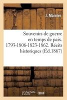 Souvenirs de Guerre En Temps de Paix. 1793-1806-1823-1862. Recits Historiques Et Anecdotiques (French, Paperback) - Marnier J Photo