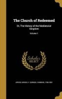 The Church of Redeemed - Or, the History of the Mediatorial Kingdom; Volume 1 (Hardcover) - Samuel F Samuel Farmar 1786 Jarvis Photo