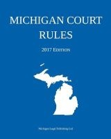 Michigan Court Rules; 2017 Edition (Paperback) - Michigan Legal Publishing Ltd Photo