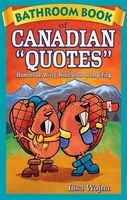 Bathroom Book of Canadian Quotes - Humorous, Witty, Ridiculous & Inspiring (Paperback) - Lisa Wojna Photo