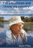 I'm a Bushman and I Know My Country - Willie Phillips: His Life in the Okavango Delta (Paperback) - Martin Phillips Photo