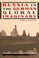 Russia in the German Global Imaginary - Imperial Visions and Utopian Desires, 1905-1941 (Paperback) - James E Casteel Photo