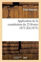 Application de La Constitution Du 25 Fevrier 1875 (French, Paperback) - Reyneau E Photo