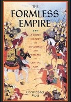 The Formless Empire - A Short History of Diplomacy and Warfare in Central Asia (Hardcover) - Christopher Mott Photo