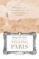 Selling Paris - Property and Commercial Culture in the Fin-De-Siecle Capital (Hardcover) - Alexia M Yates Photo