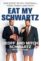 Eat My Schwartz - Our Story of NFL Football, Food, Family, and Faith (Hardcover) - Geoff Schwartz Photo