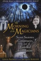 The Morning of the Magicians - Secret Societies, Conspiracies, and Vanished Civilizations (Paperback, New) - Louis Pauwels Photo