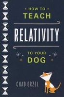 How to Teach Relativity to Your Dog (Paperback) - Chad Orzel Photo