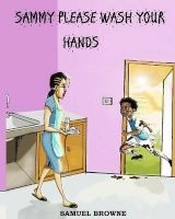 Sammy Please Wash Your Hands (Paperback) - MR Samuel E Browne Photo
