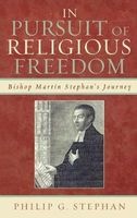 In Pursuit of Religious Freedom - Bishop Martin Stephan's Journey (Hardcover) - Philip Stephan Photo