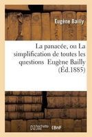 La Panacee, Ou La Simplification de Toutes Les Questions (French, Paperback) - Bailly Photo