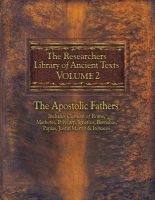 The Researchers Library of Ancient Texts, Volume 2 - The Apostolic Fathers Includes Clement of Rome, Mathetes, Polycarp, Ignatius, Barnabas, Papias, Justin Martyr, & Irenaeus (Paperback) - Alexander Roberts Photo