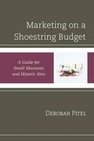 Marketing on a Shoestring Budget - A Guide for Small Museums and Historic Sites (Paperback) - Deborah Pitel Photo