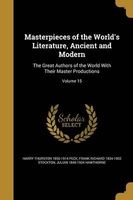 Masterpieces of the World's Literature, Ancient and Modern - The Great Authors of the World with Their Master Productions; Volume 15 (Paperback) - Harry Thurston 1856 1914 Peck Photo