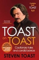 Toast on Toast - Cautionary Tales and Candid Advice (Paperback, Main) - Steven Toast Photo