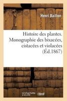 Histoire Des Plantes. Monographie Des Bixacees, Cistacees Et Violacees (French, Paperback) - Baillon H Photo
