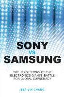 Sony Vs Samsung - The Inside Story of the Electronics' Giants Battle for Global Supremacy (Paperback) - Sea Jin Chang Photo