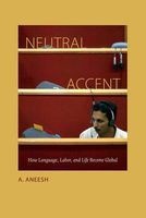 Neutral Accent - How Language, Labor, and Life Become Global (Paperback) - A Aneesh Photo