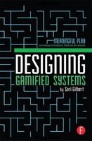 Designing Gamified Systems - Meaningful Play in Interactive Entertainment, Marketing and Education (Hardcover) - Sari Gilbert Photo