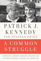 A Common Struggle - A Personal Journey Through the Past and Future of Mental Illness and Addiction (Paperback) - Patrick J Kennedy Photo